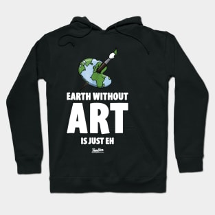 The Earth Without Art Is Just Eh Funny Art Teacher Hoodie